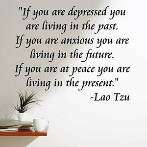 Douthett If You are Depressed You are Living in the Past Lao Tzu Wall Decal _ Wayfair.jpeg